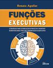 Funções Executivas - Estratégias para estimulação de processos cognitivos neuro funcionais