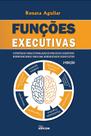 Funções Executivas - Estratégias Para Estimulação De Processos Cognitivos Neurofuncionais