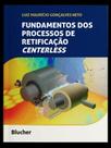 Fundamentos dos processos de retificação centerless Fundamentos dos processos de retificação centerless