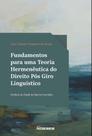 Fundamentos Para Uma Teoria Hermenêutica do Direito Pós Giro Linguístico - 01Ed/24