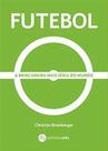 Futebol: a brincadeira mais seria do mundo Futebol: a brincadeira mais seria do mundo