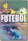 Futebol - historias fantasticas de gloria, paixao e vitorias - DRACO