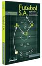 Futebol S.a. - Reflexões Históricas, Jurídicas e Econômicas De Quem Liderou a Criação Da Primeira Sa Futebol S.a. - Reflexões Históricas, Jurídicas e Econômicas De Quem Liderou a Criação Da Primeira Sa