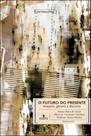 Futuro do presente, o - arquivo, genero e discurso Futuro do presente, o - arquivo, genero e discurso