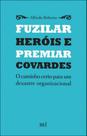 Fuzilar herois e premiar covardes