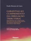 Garantias ao cumprimento da obrigação tributária Garantias ao cumprimento da obrigação tributária