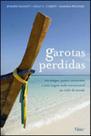 Garotas perdidas - tres amigas, quatro continentes e uma viagem nada convencional ao redor do mundo - ROCCO Garotas perdidas - tres amigas, quatro continentes e uma viagem nada convencional ao redor do mundo - ROCCO