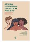 Gênero, feminismos e políticas públicas Gênero, feminismos e políticas públicas