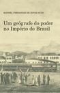 Geografo do poder no imperio do brasil, um Geografo do poder no imperio do brasil, um