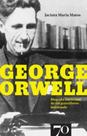 George Orwell: biografia intelectual de um guerrilheiro indesejado -