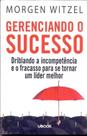 Gerenciando o sucesso: driblando a incompetencia e o fracasso para se torna - UBOOK