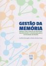 Gestão da Memória. Diálogos Sobre Políticas de Informação, Documentação e Comunicação Para A UNB