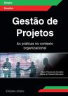 Gestão de Projetos - As Práticas no Contexto Organizacional