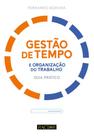 Gestão de Tempo e Organização do Trabalho: Guia Prático Gestão de Tempo e Organização do Trabalho: Guia Prático