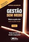 Gestão sem Medo. Muito Se Pode Criar Tudo Se Pode Mudar Assumpcao, Alfredo Jose Gestão sem Medo. Muito Se Pode Criar Tudo Se Pode Mudar Assumpcao, Alfredo Jose