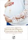 Gestar em oraçao, conceber com amor - CANÇAO NOVA