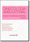 Ginecologia Ambulatorial Baseada em Evidências Científicas