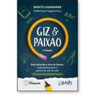 Giz e Paixão - Reinventando a arte de ensinar - Guia prático para a gestão da sala de aula