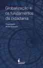 Globalização e os fundamentos da cidadania Globalização e os fundamentos da cidadania