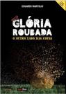 Gloria Roubada - o Outro Lado das Copas - CATAVENTO DISTRIBUIDORA DE LIVROS LTDA
