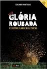 Gloria Roubada - o Outro Lado das Copas Gloria Roubada - o Outro Lado das Copas
