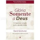 Glória Somente a Deus - Matthew Barrett e David VanDrunen - Cultura Cristã Glória Somente a Deus - Matthew Barrett e David VanDrunen - Cultura Cristã