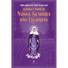 Glórias e poder de Nossa Senhora das Lágrimas