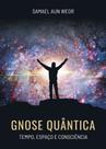 GNOSE QUÂNTICA: Tempo, Espaço e Consciência - EDISAW