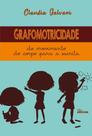 Grafomotricidade - Do movimento Do Corpo Para a Escrita