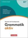 Grammatik Aktiv B1+. Training Für Fortgeschrittene Zur Wiederholung Der Grundgrammatik - Übungsbuch Grammatik Aktiv B1+. Training Für Fortgeschrittene Zur Wiederholung Der Grundgrammatik - Übungsbuch