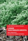 Grande transformaçao ambiental, a - uma cronologia da dialetica homem-natureza