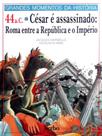 Grandes Momentos da História - 46 A.C - César Assassinado Grandes Momentos da História - 46 A.C - César Assassinado