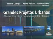 Grandes projetos urbanos. olhares críticos sobre a experiência argentina e brasileira Grandes projetos urbanos. olhares críticos sobre a experiência argentina e brasileira