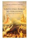 Grito das almas no purgatório: e meios de os aplacar