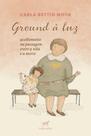 Ground à Luz - Acolhimento na Passagem Entre a Vida e a Morte Ground à Luz - Acolhimento na Passagem Entre a Vida e a Morte