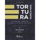 Grupo Tortura Nunca Mais do Rio de Janeiro e sua luta por justiça, O: O que lutar quer dizer - LIBER ARS Grupo Tortura Nunca Mais do Rio de Janeiro e sua luta por justiça, O: O que lutar quer dizer - LIBER ARS