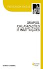 Grupos, organizações e instituições Grupos, organizações e instituições