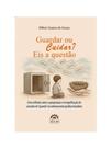 Guardar ou cuidar eis a questão
