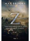 Guerra Mundial z - Uma História Oral Da Guerra Dos Zumbis