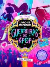 Guerreiras Do K-Pop: O Livro Não Oficial De Atividades
