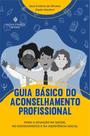 Guia Básico do Aconselhamento Profissional Para Atuação na Saúde, Sociojuridico e Assistência (bolso)