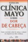 Guia da Clinica Mayo sobre Dor de Cabeça paperback Swanson, Jerry W Guia da Clinica Mayo sobre Dor de Cabeça paperback Swanson, Jerry W