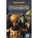 Guia da Tipologia Extraterrestre - EDITORA DO CONHECIMENTO Guia da Tipologia Extraterrestre - EDITORA DO CONHECIMENTO