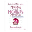 Guia Das Mães Para Mentiras Em Que As Meninas Acreditam E A Verdade Que As Liberta Dannah Gresh Vida Nova Guia Das Mães Para Mentiras Em Que As Meninas Acreditam E A Verdade Que As Liberta Dannah Gresh Vida Nova