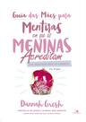 Guia das mães para mentiras em que as meninas acreditam e a verdade que as liberta