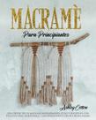 Guia de macramé para iniciantes: crie projetos incríveis e úteis