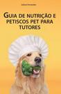 Guia de Nutrição e Petiscos Pet para Tutores Guia de Nutrição e Petiscos Pet para Tutores