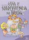 Guia de Sobrevivência no Brasil Guia de Sobrevivência no Brasil