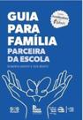 Guia Para a Família Parceira da Escola - 2ª Edição Guia Para a Família Parceira da Escola - 2ª Edição