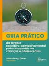Guia prático da terapia cognitivo-comportamental para terapeutas de crianças e adolescentes